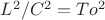 $L^2/C^2 = To^2$