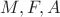 $M,F,A$