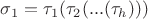 $\sigma_1=\tau_1(\tau_2(...(\tau_h)))$