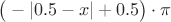 $\big(- |0.5-x|+0.5\big)\cdot\pi$