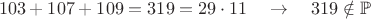 $$103+107+109=319=29\cdot 11\quad\to\quad 319\notin\mathbb{P}$$