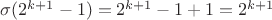 $\sigma(2^{{k}+1}-1)=2^{{k}+1}-1+1=2^{k+1}$