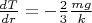 $\frac{dT}{dr} = - \frac {2}{3} \frac {mg}{k}$