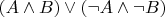 $(A\wedge B) \vee ( \neg A\wedge \neg B)$