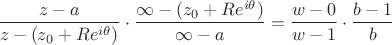 $$\dfrac{z-a}{z-(z_0+Re^{i\theta})}\cdot \dfrac{\infty-(z_0+Re^{i\theta})}{\infty-a}=\dfrac{w-0}{w-1}\cdot \dfrac{b-1}{b}$$