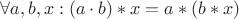 $\forall a, b, x: (a\cdot b)*x = a*(b*x)$