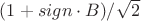 $(1+sign\cdot B)/\sqrt 2$