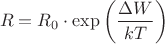 $$
R = R_0  \cdot \exp \left( {\frac{{\Delta W}}
{{kT}}} \right)
$$