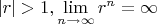 $|r| > 1, \displaystyle \lim_{n\to \infty} r^n = \infty$