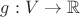 $g: V \rightarrow \mathbb R$