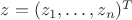 $z=(z_1,\dots,z_n)^T$
