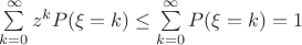 $\sum\limits_{k=0}^{\infty}z^kP(\xi=k)\le \sum\limits_{k=0}^{\infty}P(\xi=k)=1$