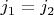 $j_1=j_2$