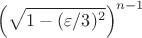 $$\left(\sqrt{1-(\varepsilon/3)^2}\right)^{n-1}$$