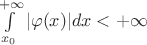 $\int\limits_{x_0}^{+\infty} |\varphi(x)|dx<+\infty$