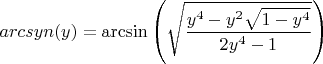 $arcsyn(y)=\arcsin{\left(\sqrt{\dfrac{y^4-y^2\sqrt{1-y^4}}{2y^4-1}}\right)}$