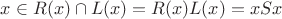 $x\in R(x)\cap L(x)=R(x)L(x)=xSx$