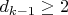 $d_{k-1} \geq 2$