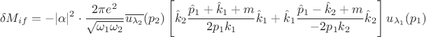 $$\delta M_{if} = -|\alpha|^2\cdot\frac{2\pi e^2}{\sqrt{\omega_1\omega_2}}\overline{u_{\lambda_2}}(p_2)\left[\hat k_2\frac{\hat p_1+\hat k_1+m}{2p_1k_1}\hat k_1+\hat k_1\frac{\hat p_1-\hat k_2+m}{-2p_1k_2}\hat k_2\right]u_{\lambda_1}(p_1)$$