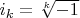 $ i_k = \sqrt[k]{-1} $