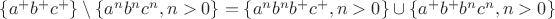 $\{a^{+}b^{+}c^{+}\}\setminus\{a^{n}b^{n}c^{n}, n>0\} = \{a^{n}b^{n}b^{+}c^{+}, n>0\}\cup\{a^{+}b^{+}b^{n}c^{n}, n>0\}$ $\{a^{+}b^{+}c^{+}\}\setminus\{a^{n}b^{n}c^{n}, n>0\} = \{a^{n}b^{n}b^{+}c^{+}, n>0\}\cup\{a^{+}b^{+}b^{n}c^{n}, n>0\}$