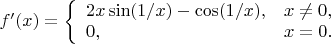 $f'(x)=\left\{\begin{array}{ll}2x\sin(1/x)-\cos(1/x), & x\ne0,\\0, & x=0.\end{array}\right.$