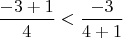 $\dfrac{-3+1}{4}<\dfrac{-3}{4+1}$
