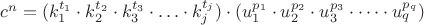 $c^n = ( k_1^{t_1} \cdot k_2^{t_2} \cdot k_3^{t_3} \cdot&hellip; \cdot k_j^{t_j} ) \cdot (u_1^{p_1}\cdot u_2^{p_2}\cdot u_3^{p_3}\cdot &hellip;\cdot u_q^{p_q})$