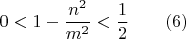 $$0<1-\frac{n^2}{m^2}<\frac{1}{2}\qquad (6)$$