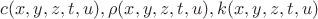 $c(x,y,z,t,u), \rho(x,y,z,t,u), k(x,y,z,t,u)$