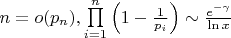 $n = o(p_n), \prod\limits_{i=1}^n \left( 1 - \frac{1}{p_i} \right) \sim \frac{e^{-\gamma}}{\ln x}$