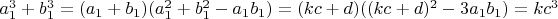 $a_1^3+b_1^3=(a_1+b_1)(a_1^2+b_1^2-a_1b_1)=(kc+d)((kc+d)^2-3a_1b_1)=kc^3$