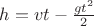 $h=vt-\frac{gt^2}{2}$