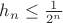 $h_n\le\frac1{2^n}$