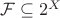 $\mathcal F\subseteq 2^X$ $\mathcal F\subseteq 2^X$