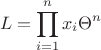 $$
L = \prod\limits_{i = 1}^{n}x_i \Theta^n
$$