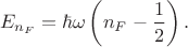 $$E_{n_F}=\hbar\omega\left(n_F-\frac{1}{2}\right).$$