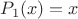 $\[{P_1}(x) = x\]$