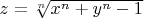 $ z = \sqrt[n]{x^n+y^n-1} $