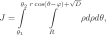 $$J = \int\limits_{\theta_1}^{\theta_2}\int\limits_R^{r\cos(\theta-\varphi) + \sqrt{D}}\rho d\rho d\theta,$$