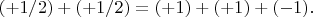 $(+1/2)+(+1/2)=(+1)+(+1)+(-1).$