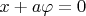 $x + a \varphi = 0 $