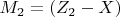 $ M_2=(Z_2-X) $
