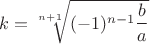 $k = \sqrt[n+1]{(-1)^{n-1} \dfrac b a}$
