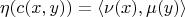\[
\eta(c(x,y)) = \langle \nu(x), \mu(y) \rangle
\]