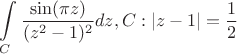 $$\int\limits_{C}^{} \frac{\sin(\pi z)}{(z^2-1)^2} dz, C: |z-1|=\frac{1}{2}$$