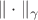 $\|\cdot\|_\gamma$