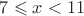 $7\leqslant x<11$