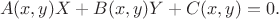 $$A(x,y)X+B(x,y)Y+C(x,y)=0.$$