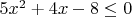 $\[5{x^2} + 4x - 8 \le 0\]$
